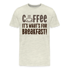 Coffee it's what's for Breakfast! Men's Premium T-Shirt