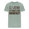 Coffee it's what's for Breakfast! Men's Premium T-Shirt