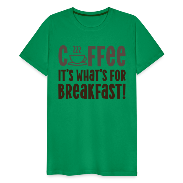 Coffee it's what's for Breakfast! Men's Premium T-Shirt - kelly green