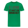 Coffee it's what's for Breakfast! Men's Premium T-Shirt