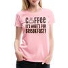 Coffee it's What's for Breakfast! Women’s Premium T-Shirt - pink