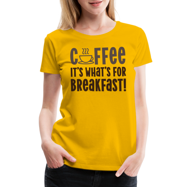 Coffee it's What's for Breakfast! Women’s Premium T-Shirt - sun yellow