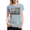 Coffee it's What's for Breakfast! Women’s Premium T-Shirt - heather ice blue