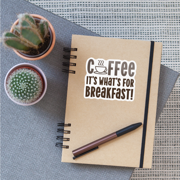 Coffee it's What's for Breakfast! Sticker - white glossy