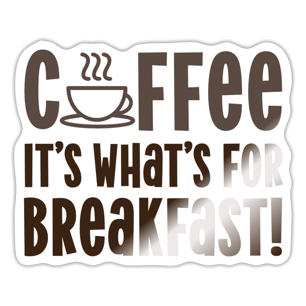 Coffee it's What's for Breakfast! Sticker - white glossy