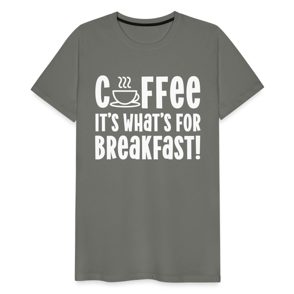 Coffee it's What's for Breakfast! Men's Premium T-Shirt - asphalt gray