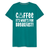 Coffee it's What's for Breakfast! Men's Premium T-Shirt