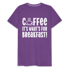 Coffee it's What's for Breakfast! Men's Premium T-Shirt - purple