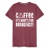 Coffee it's What's for Breakfast! Men's Premium T-Shirt