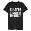 Coffee it's What's for Breakfast! Men's Premium T-Shirt