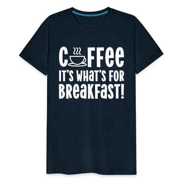 Coffee it's What's for Breakfast! Men's Premium T-Shirt - deep navy