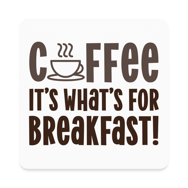 Coffee it's What's for Breakfast! Square Magnet - white
