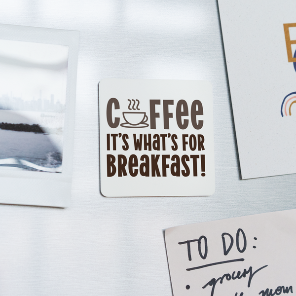 Coffee it's What's for Breakfast! Square Magnet - white