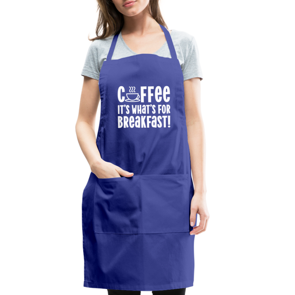 Coffee it's What's for Breakfast! Adjustable Apron - royal blue