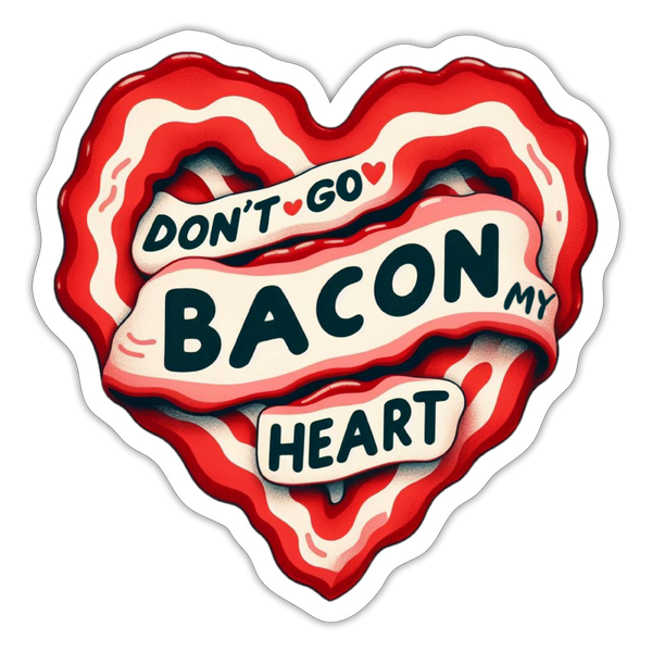 Don't Go Bacon My Heart Sticker - white matte