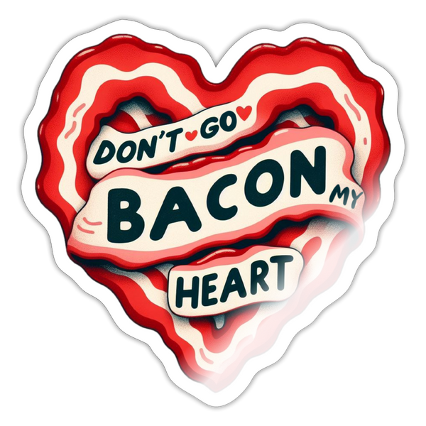 Don't Go Bacon My Heart Sticker - white glossy