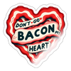 Don't Go Bacon My Heart Sticker
