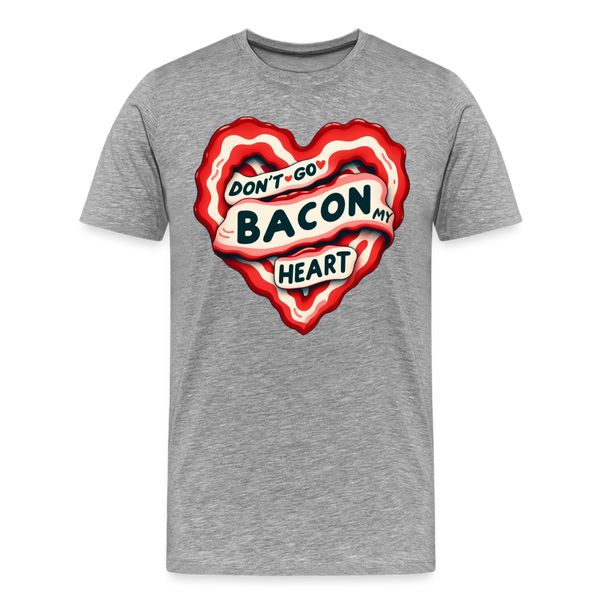 Don't Go Bacon My Heart Men's Premium T-Shirt - heather gray