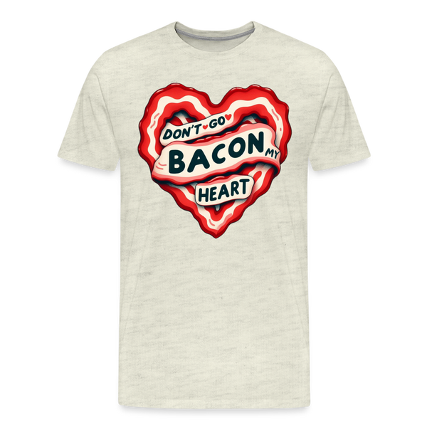 Don't Go Bacon My Heart Men's Premium T-Shirt - heather oatmeal