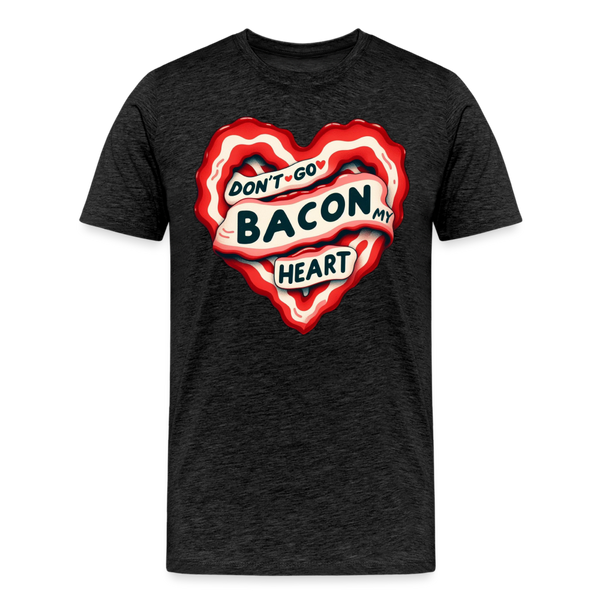 Don't Go Bacon My Heart Men's Premium T-Shirt - charcoal grey