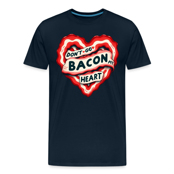 Don't Go Bacon My Heart Men's Premium T-Shirt - deep navy