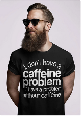 I Don't have a Caffeine Problem I have a Problem Without Caffeine Men's Premium T-Shirt