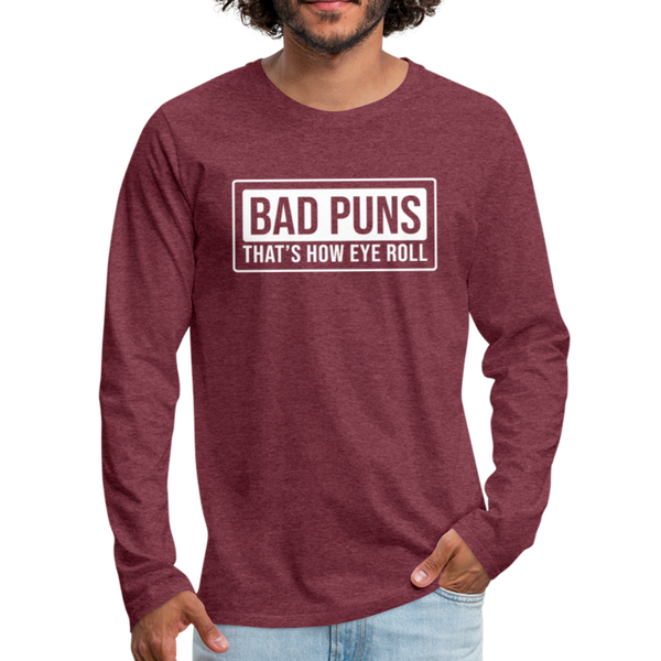 Bad Puns That's How Eye Roll Premium Long Sleeve T-Shirt - heather burgundy