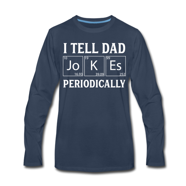 I Tell Dad Jokes Periodically Men's Premium Long Sleeve T-Shirt - navy
