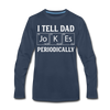 I Tell Dad Jokes Periodically Men's Premium Long Sleeve T-Shirt