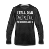 I Tell Dad Jokes Periodically Men's Premium Long Sleeve T-Shirt - charcoal gray