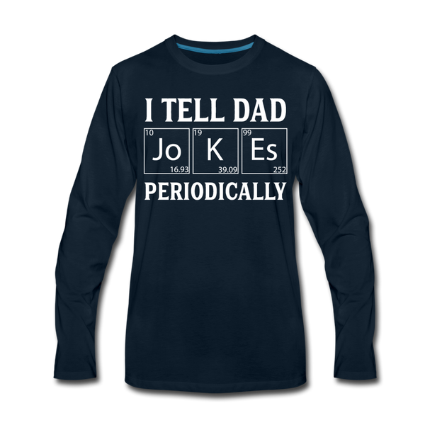 I Tell Dad Jokes Periodically Men's Premium Long Sleeve T-Shirt - deep navy