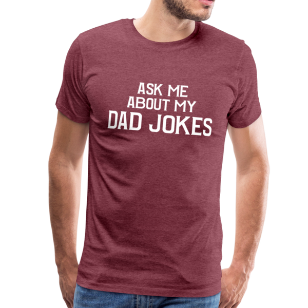 Ask Me About My Dad Jokes Men's Premium T-Shirt - heather burgundy