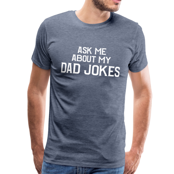 Ask Me About My Dad Jokes Men's Premium T-Shirt - heather blue