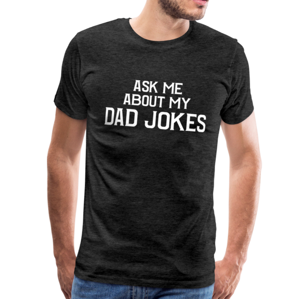 Ask Me About My Dad Jokes Men's Premium T-Shirt - charcoal gray