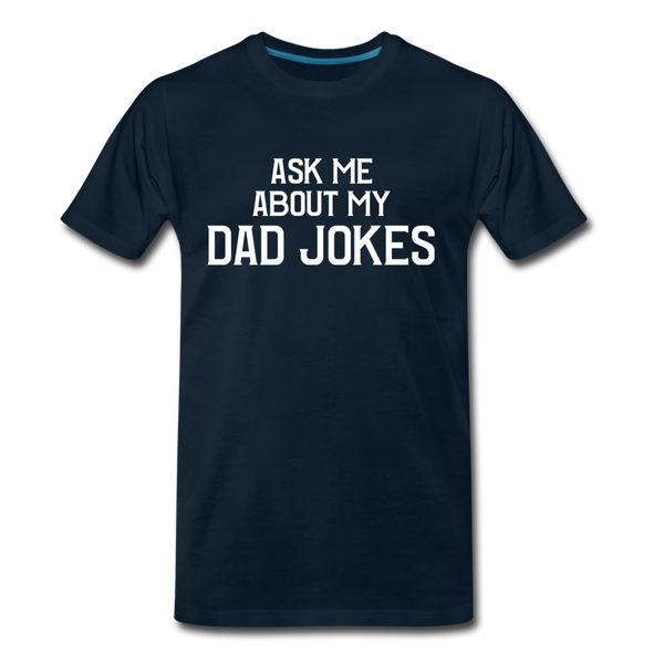 Ask Me About My Dad Jokes Men's Premium T-Shirt - deep navy