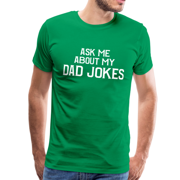 Ask Me About My Dad Jokes Men's Premium T-Shirt - kelly green