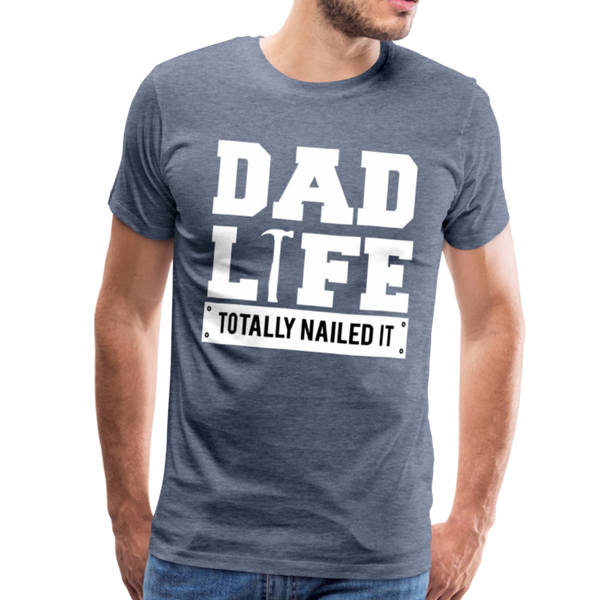 Dad Life Totally Nailed It Men's Premium T-Shirt - heather blue