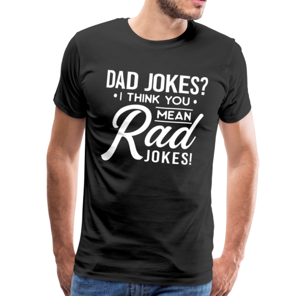 Dad Jokes? I think you mean Rad Jokes! Men's Premium T-Shirt - black