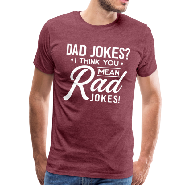 Dad Jokes? I think you mean Rad Jokes! Men's Premium T-Shirt - heather burgundy