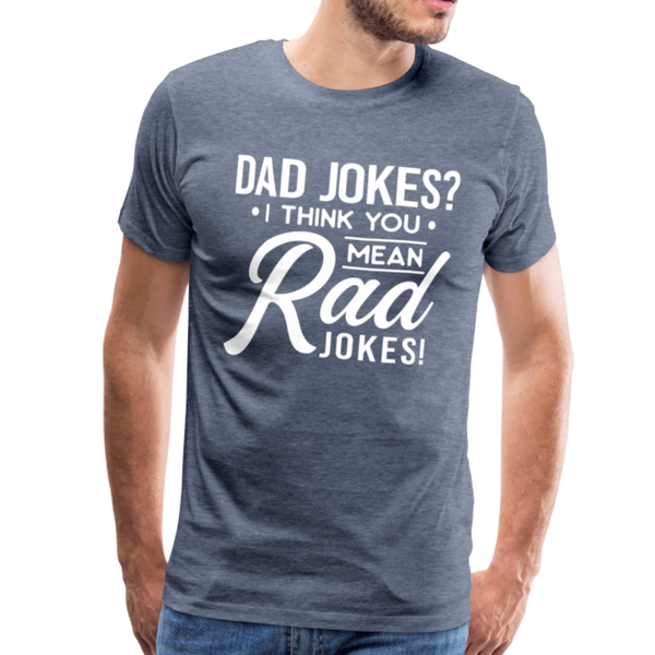 Dad Jokes? I think you mean Rad Jokes! Men's Premium T-Shirt - heather blue