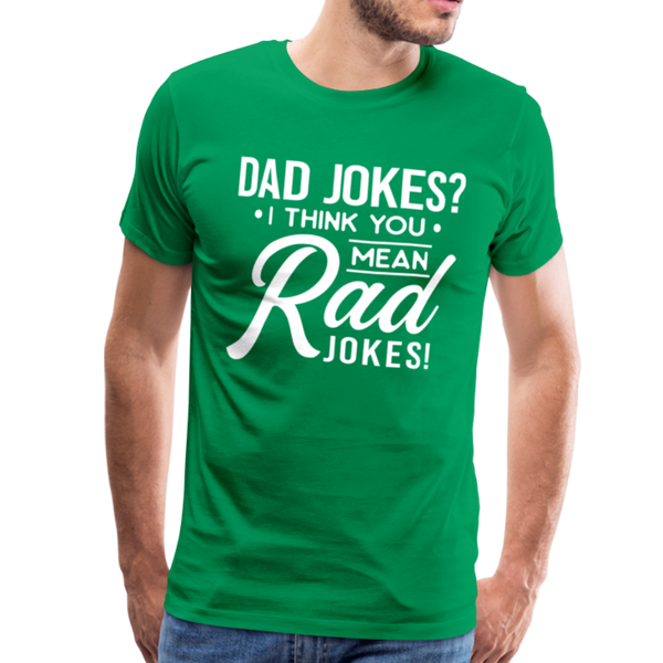 Dad Jokes? I think you mean Rad Jokes! Men's Premium T-Shirt - kelly green