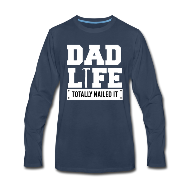 Dad Life Totally Nailed It Premium Long Sleeve T-Shirt - navy