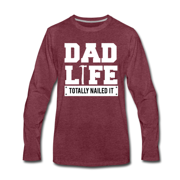 Dad Life Totally Nailed It Premium Long Sleeve T-Shirt - heather burgundy