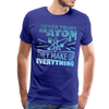 Never Trust an Atom They Make up Everything Men's Premium T-Shirt - royal blue