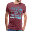 Never Trust an Atom They Make up Everything Men's Premium T-Shirt - heather burgundy