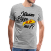 Wanna Pizza Me? Funny Men's Premium T-Shirt - heather gray