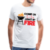 Come on Baby Light My Fire BBQ Dad Men's Premium T-Shirt - white