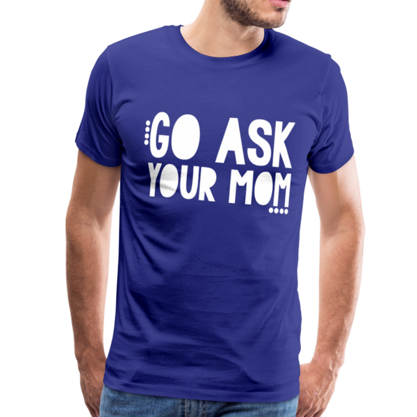 Go Ask Your Mom Men's Premium T-Shirt - royal blue