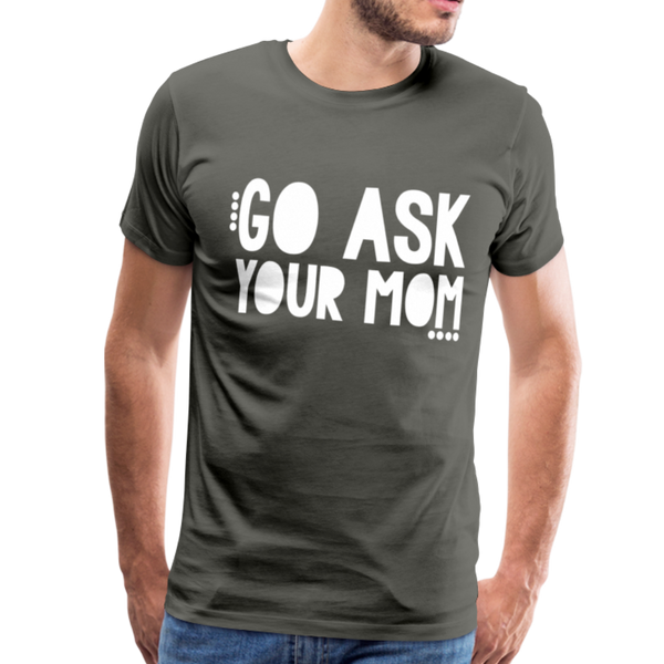 Go Ask Your Mom Men's Premium T-Shirt - asphalt gray