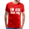 Go Ask Your Mom Men's Premium T-Shirt - red